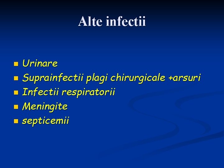 Alte infectii Urinare n Suprainfectii plagi chirurgicale +arsuri n Infectii respiratorii n Meningite n