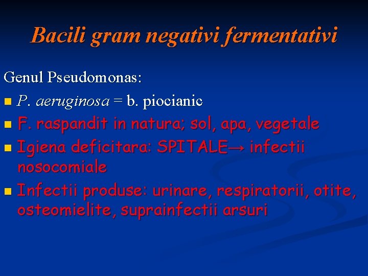 Bacili gram negativi fermentativi Genul Pseudomonas: n P. aeruginosa = b. piocianic n F.