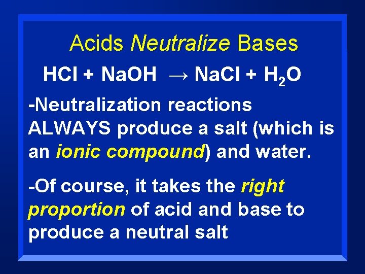 Acids Neutralize Bases HCl + Na. OH → Na. Cl + H 2 O