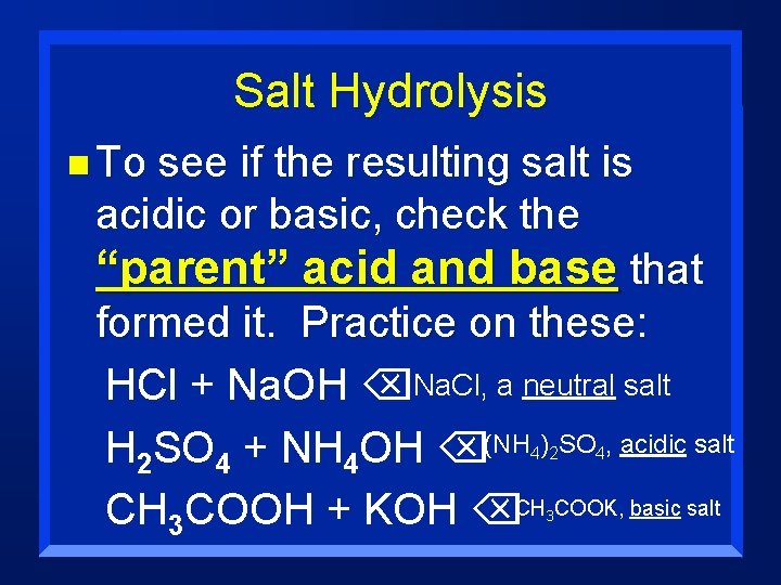 Salt Hydrolysis n To see if the resulting salt is acidic or basic, check