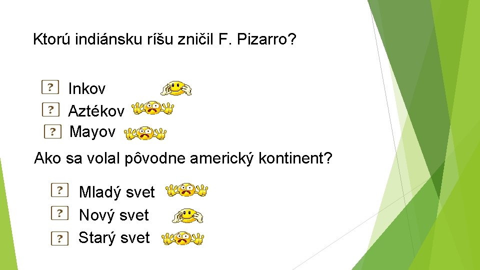 Ktorú indiánsku ríšu zničil F. Pizarro? Inkov Aztékov Mayov Ako sa volal pôvodne americký