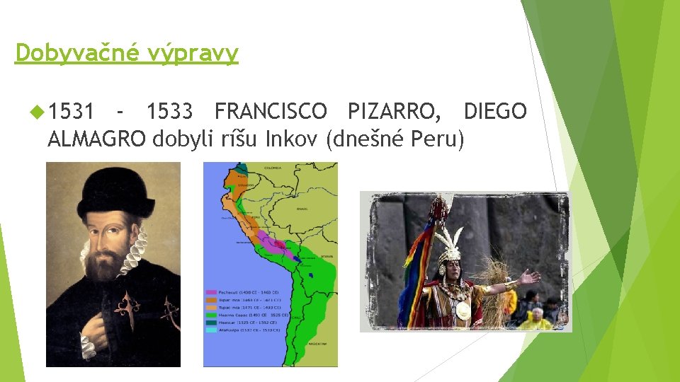 Dobyvačné výpravy 1531 - 1533 FRANCISCO PIZARRO, DIEGO ALMAGRO dobyli ríšu Inkov (dnešné Peru)