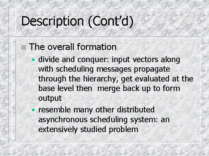 Description (Cont’d) n The overall formation • divide and conquer: input vectors along with