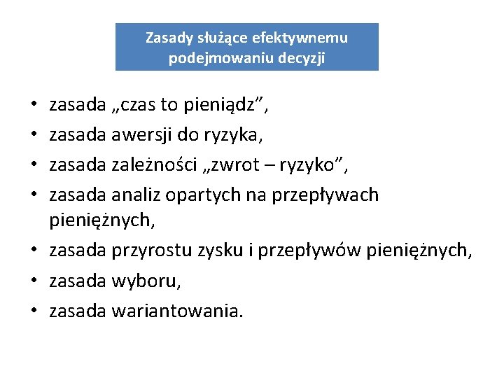 Zasady służące efektywnemu podejmowaniu decyzji zasada „czas to pieniądz”, zasada awersji do ryzyka, zasada