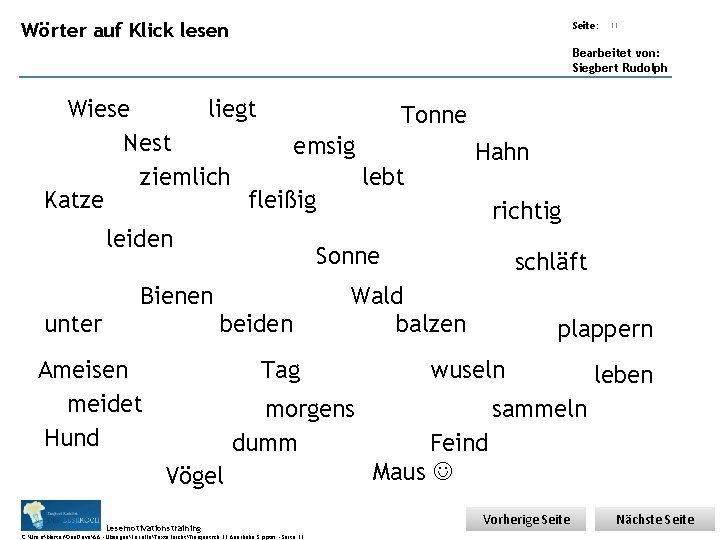 Übungsart: Wörter auf Klick lesen Seite: 11 Bearbeitet von: Siegbert Rudolph liegt Wiese Tonne Übungsart: Wörter auf Klick lesen Seite: 11 Bearbeitet von: Siegbert Rudolph liegt Wiese Tonne