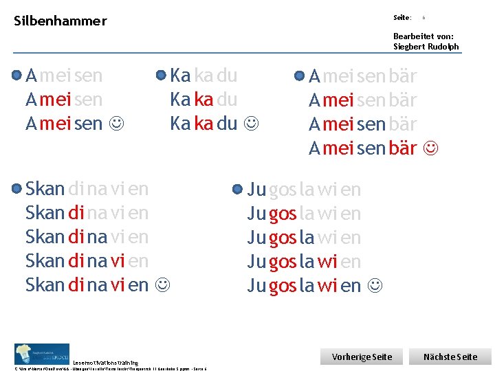 Übungsart: Silbenhammer Seite: 6 Bearbeitet von: Siegbert Rudolph A mei sen Ka ka du Übungsart: Silbenhammer Seite: 6 Bearbeitet von: Siegbert Rudolph A mei sen Ka ka du