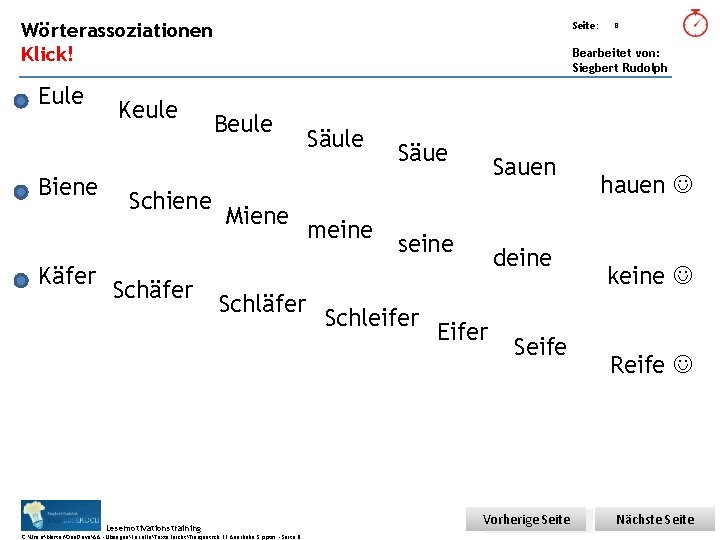 Übungsart: Wörterassoziationen Seite: Klick! Bearbeitet von: Siegbert Rudolph Eule Biene Käfer Keule Schiene Schäfer Übungsart: Wörterassoziationen Seite: Klick! Bearbeitet von: Siegbert Rudolph Eule Biene Käfer Keule Schiene Schäfer