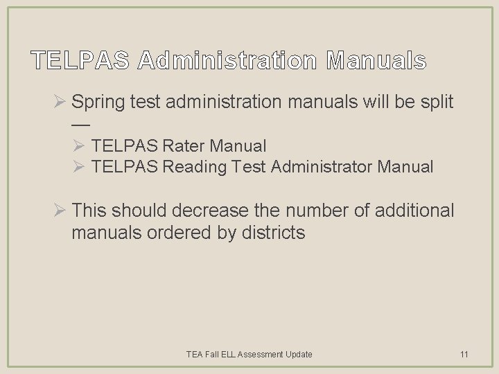 TELPAS Administration Manuals Ø Spring test administration manuals will be split — Ø TELPAS