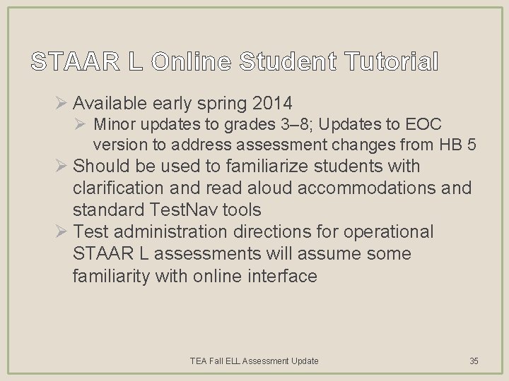 STAAR L Online Student Tutorial Ø Available early spring 2014 Ø Minor updates to
