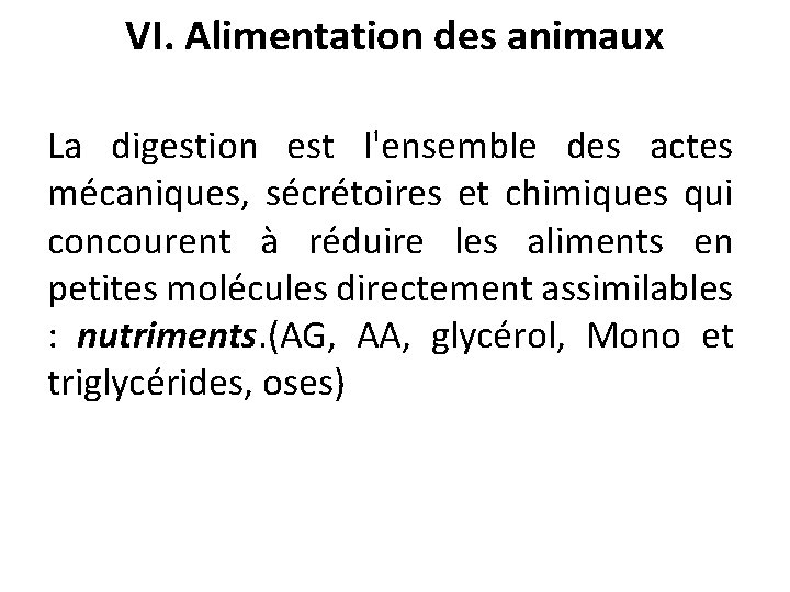 VI. Alimentation des animaux La digestion est l'ensemble des actes mécaniques, sécrétoires et chimiques