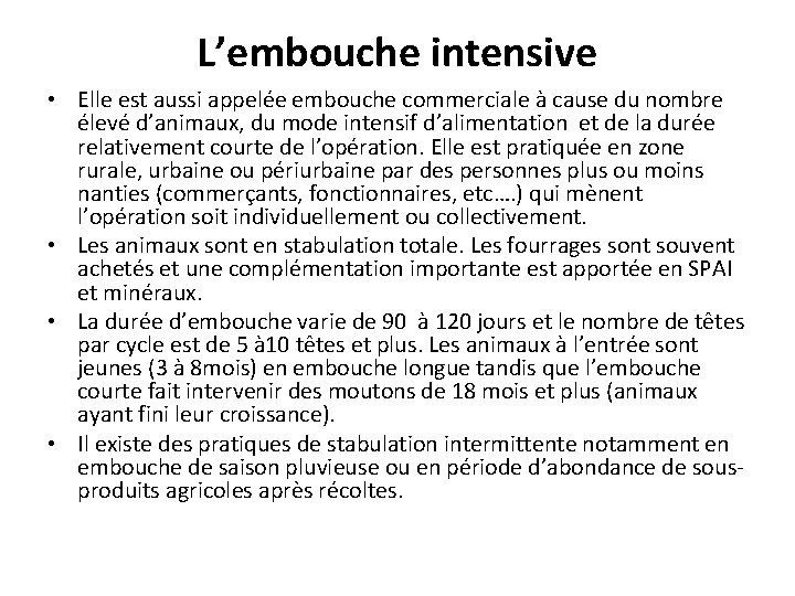 L’embouche intensive • Elle est aussi appelée embouche commerciale à cause du nombre élevé