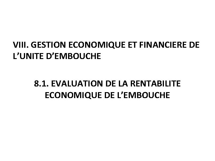 VIII. GESTION ECONOMIQUE ET FINANCIERE DE L’UNITE D’EMBOUCHE 8. 1. EVALUATION DE LA RENTABILITE