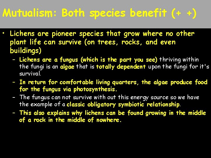 Mutualism: Both species benefit (+ +) • Lichens are pioneer species that grow where