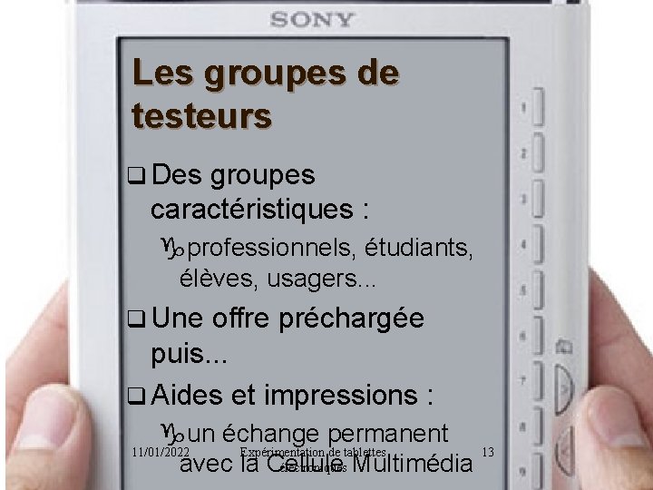 Les groupes de testeurs q Des groupes caractéristiques : gprofessionnels, étudiants, élèves, usagers. .
