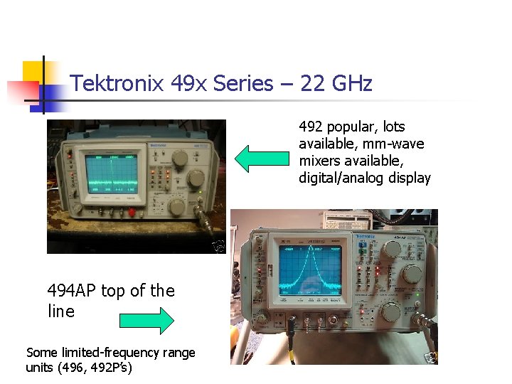 Tektronix 49 x Series – 22 GHz 492 popular, lots available, mm-wave mixers available,
