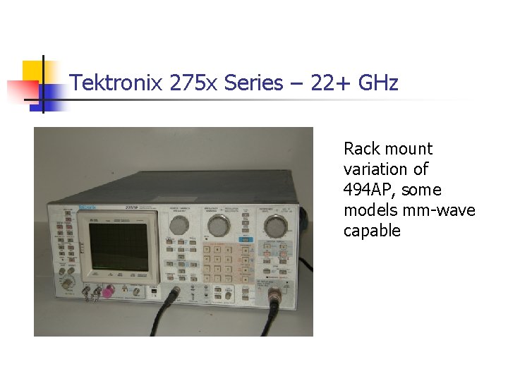 Tektronix 275 x Series – 22+ GHz Rack mount variation of 494 AP, some