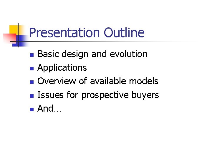 Presentation Outline n n n Basic design and evolution Applications Overview of available models