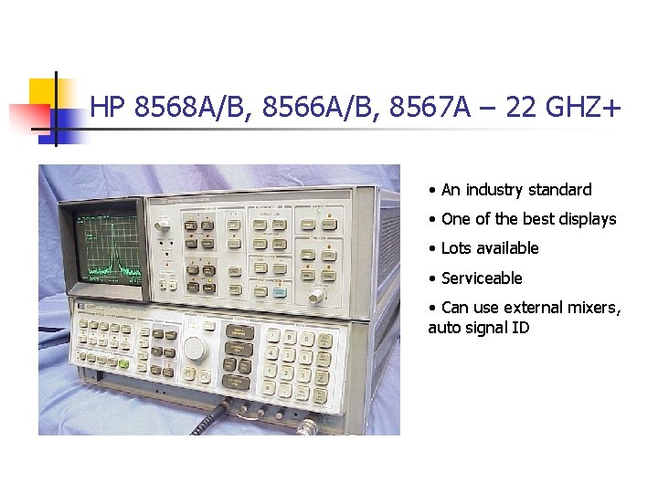 HP 8568 A/B, 8566 A/B, 8567 A – 22 GHZ+ • An industry standard