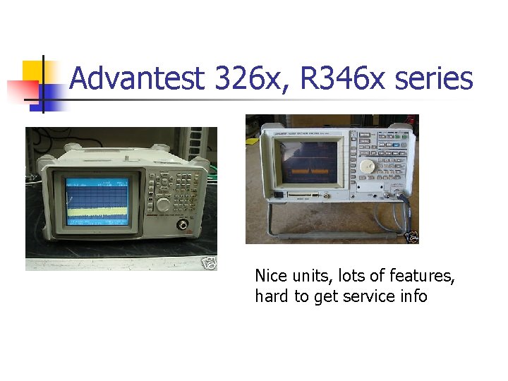 Advantest 326 x, R 346 x series Nice units, lots of features, hard to