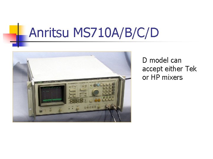 Anritsu MS 710 A/B/C/D D model can accept either Tek or HP mixers 
