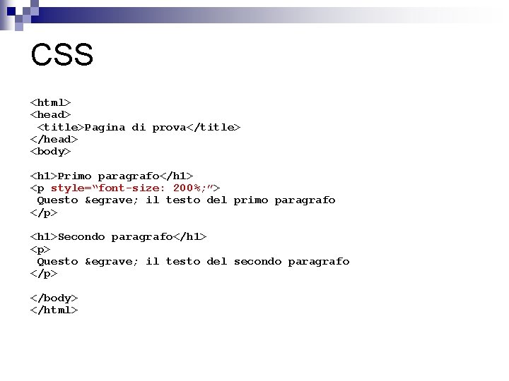 CSS <html> <head> <title>Pagina di prova</title> </head> <body> <h 1>Primo paragrafo</h 1> <p style=“font-size: