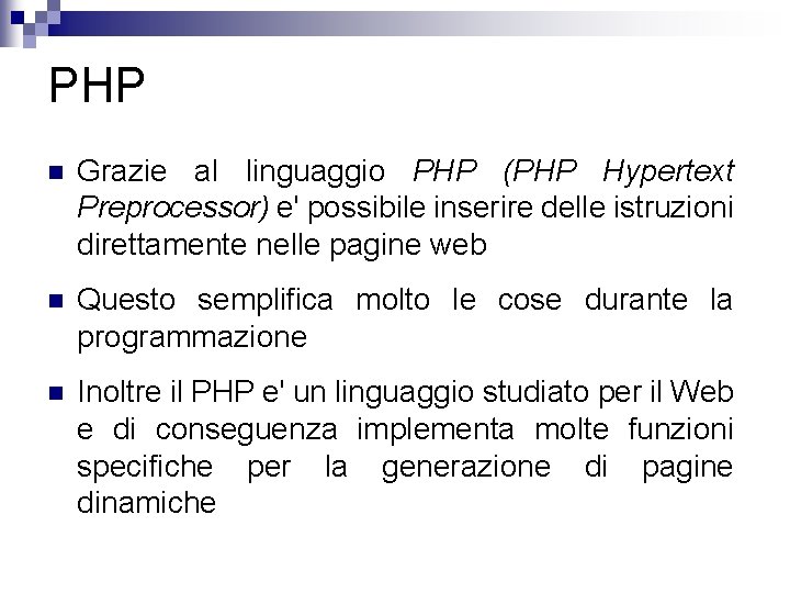 PHP n Grazie al linguaggio PHP (PHP Hypertext Preprocessor) e' possibile inserire delle istruzioni
