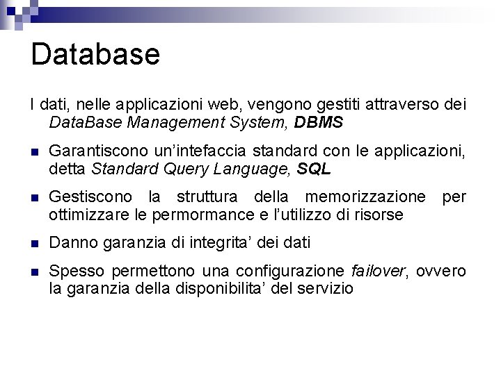 Database I dati, nelle applicazioni web, vengono gestiti attraverso dei Data. Base Management System,