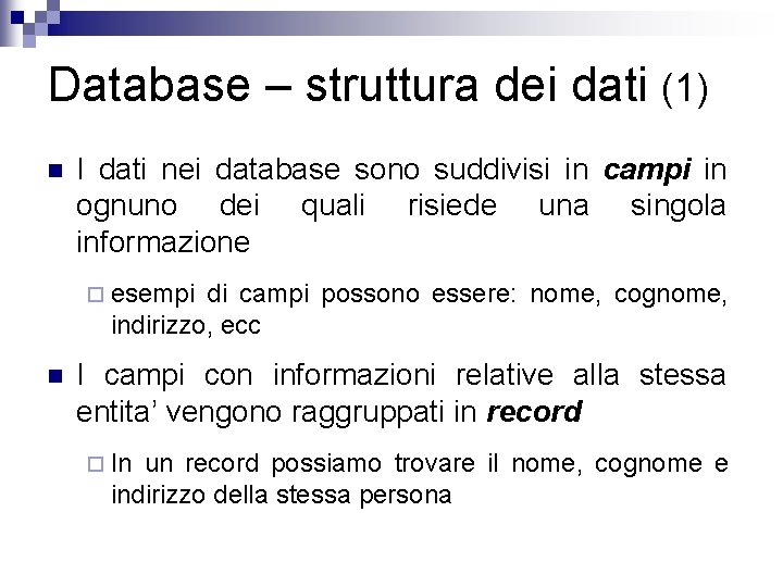 Database – struttura dei dati (1) n I dati nei database sono suddivisi in