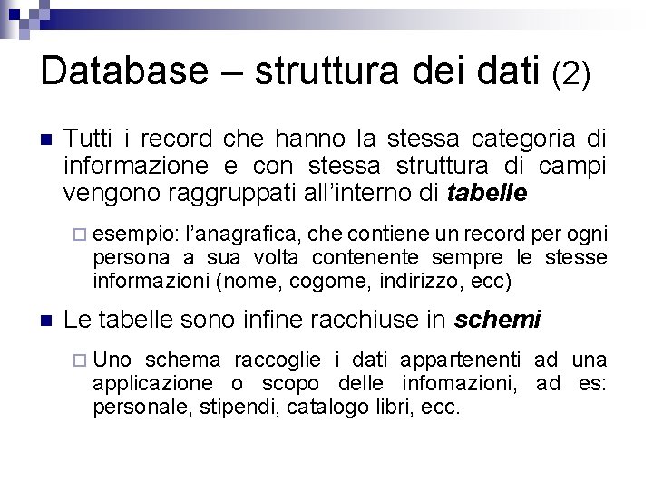 Database – struttura dei dati (2) n Tutti i record che hanno la stessa