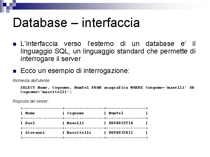 Database – interfaccia n L’interfaccia verso l’esterno di un database e’ il linguaggio SQL,