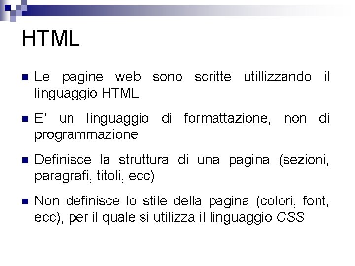 HTML n Le pagine web sono scritte utillizzando il linguaggio HTML n E’ un