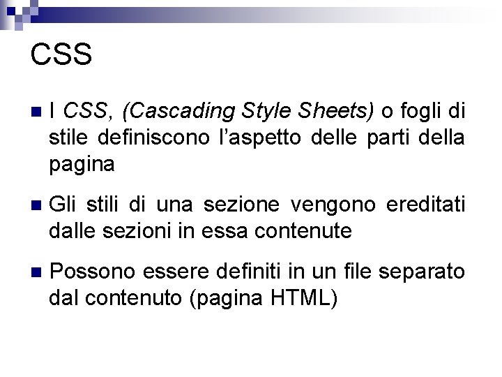 CSS n I CSS, (Cascading Style Sheets) o fogli di stile definiscono l’aspetto delle