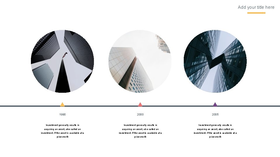 Add your title here 1990 2005 Investment generally results in acquiring an asset, also
