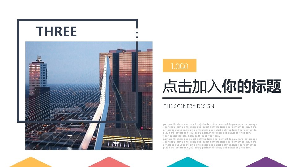 THREE LOGO 点击加入你的标题 THE SCENERY DESIGN paste in this box, and select only the