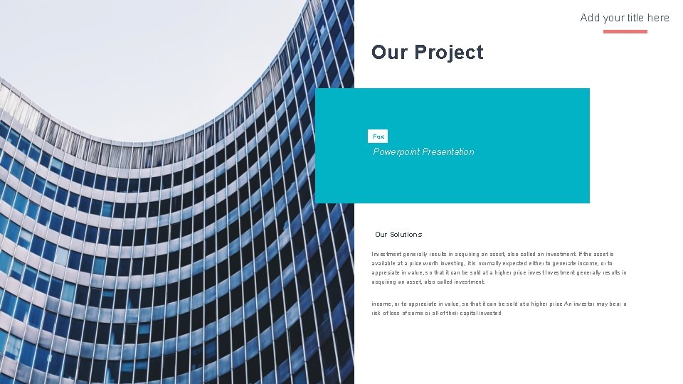 Add your title here Our Project Fox Powerpoint Presentation Our Solutions Investment generally results