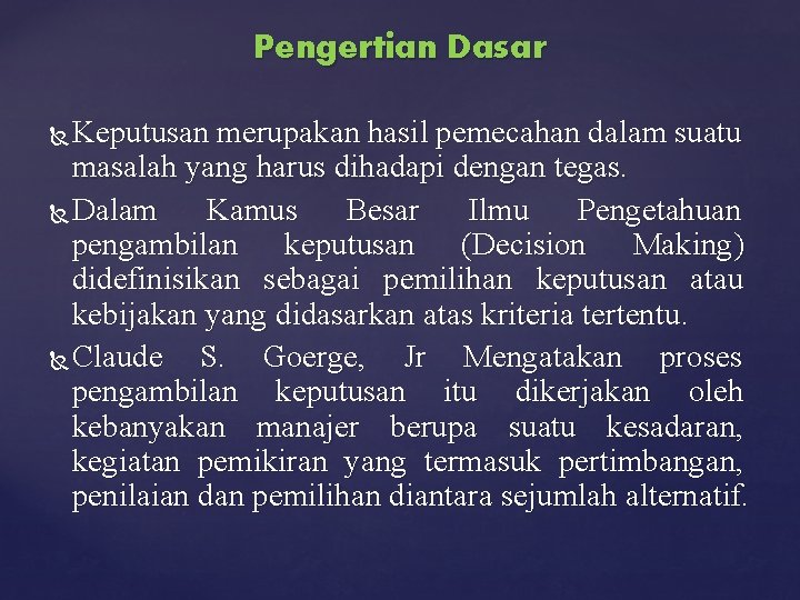 Pengertian Dasar Keputusan merupakan hasil pemecahan dalam suatu masalah yang harus dihadapi dengan tegas.