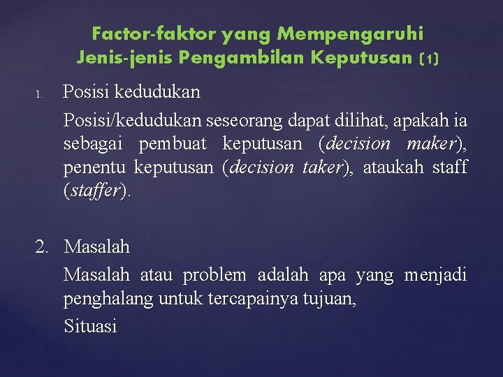 Factor-faktor yang Mempengaruhi Jenis-jenis Pengambilan Keputusan (1) 1. Posisi kedudukan Posisi/kedudukan seseorang dapat dilihat,