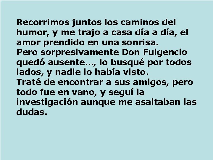 Recorrimos juntos los caminos del humor, y me trajo a casa día, el amor