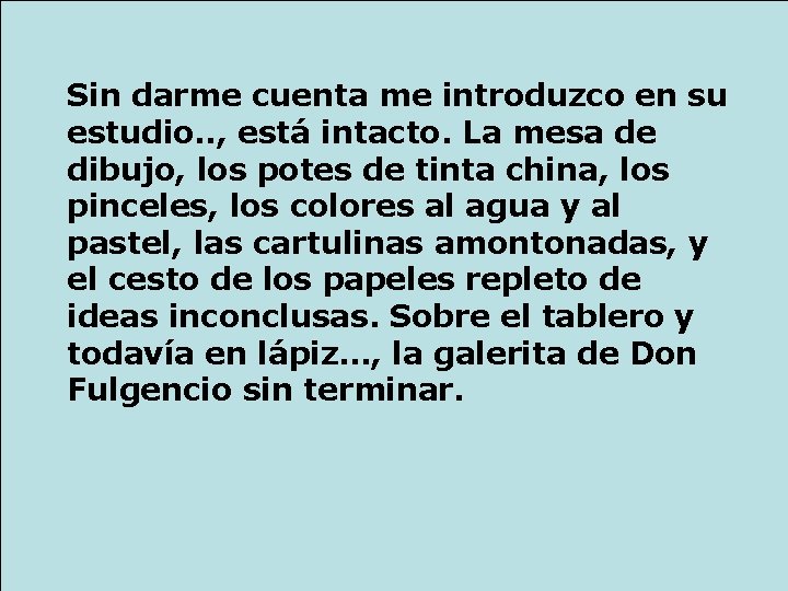 Sin darme cuenta me introduzco en su estudio. . , está intacto. La mesa