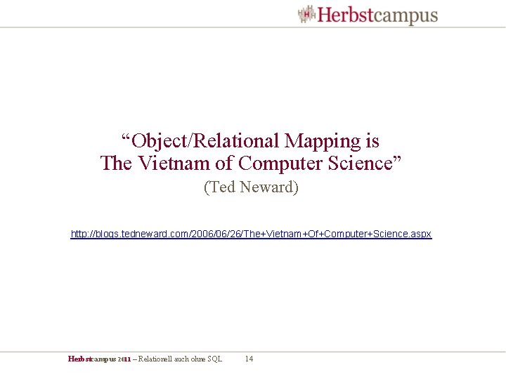 “Object/Relational Mapping is The Vietnam of Computer Science” (Ted Neward) http: //blogs. tedneward. com/2006/06/26/The+Vietnam+Of+Computer+Science.