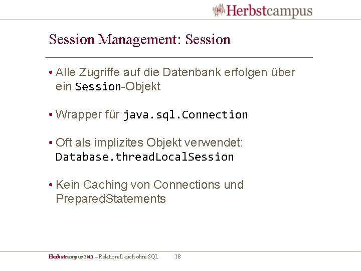 Session Management: Session • Alle Zugriffe auf die Datenbank erfolgen über ein Session-Objekt •