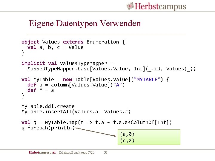 Eigene Datentypen Verwenden object Values extends Enumeration { val a, b, c = Value