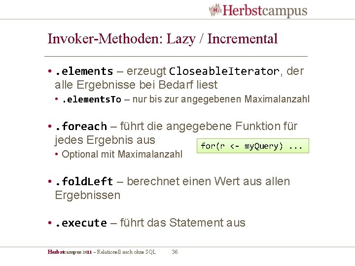 Invoker-Methoden: Lazy / Incremental • . elements – erzeugt Closeable. Iterator, der alle Ergebnisse