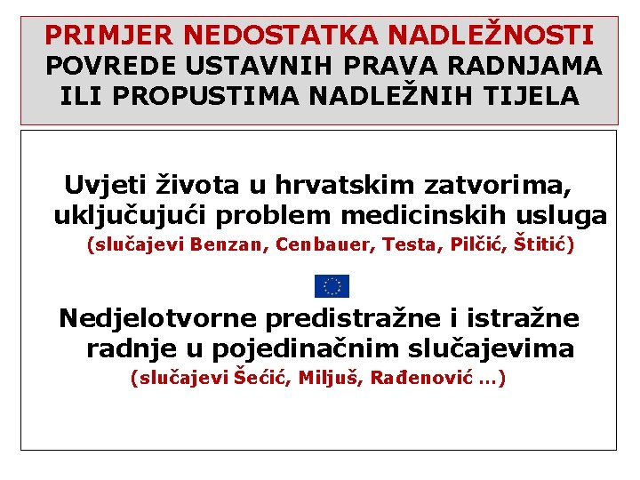 PRIMJER NEDOSTATKA NADLEŽNOSTI POVREDE USTAVNIH PRAVA RADNJAMA ILI PROPUSTIMA NADLEŽNIH TIJELA Uvjeti života u