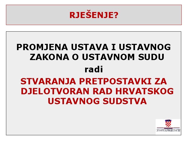 RJEŠENJE? PROMJENA USTAVA I USTAVNOG ZAKONA O USTAVNOM SUDU radi STVARANJA PRETPOSTAVKI ZA DJELOTVORAN