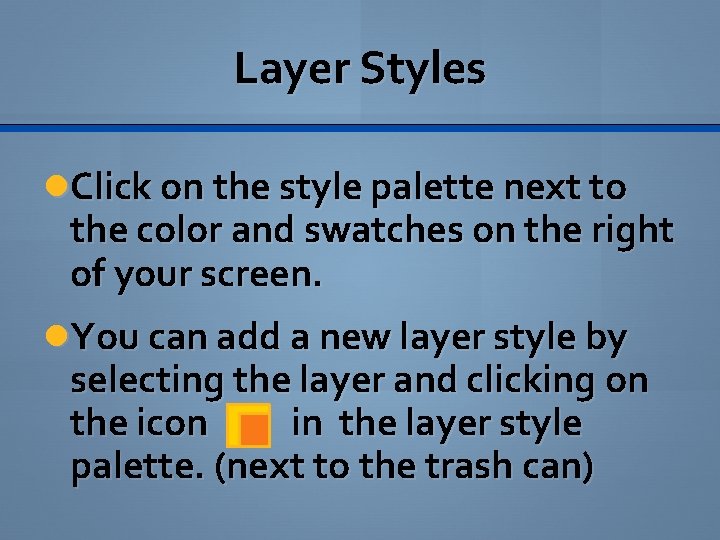 Layer Styles Click on the style palette next to the color and swatches on