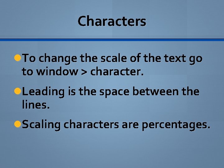 Characters To change the scale of the text go to window > character. Leading