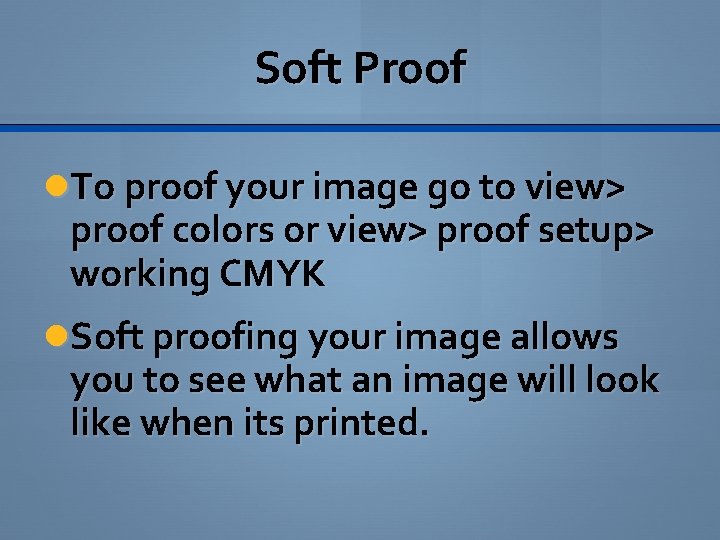 Soft Proof To proof your image go to view> proof colors or view> proof