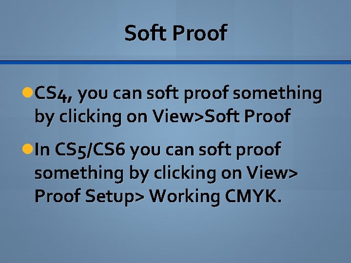 Soft Proof CS 4, you can soft proof something by clicking on View>Soft Proof