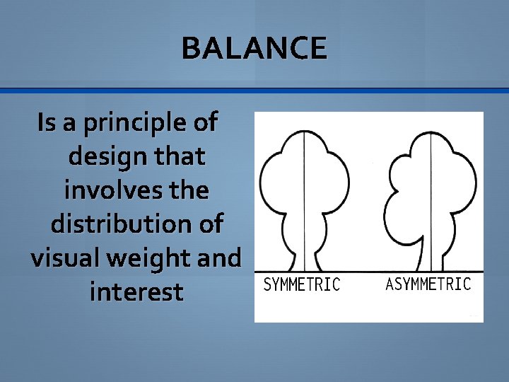 BALANCE Is a principle of design that involves the distribution of visual weight and